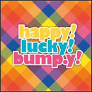 Happy! Lucky! bump.y!