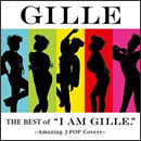 The Best of “I AM GILLE．” ～Amazing J−POP Covers～ 