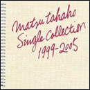 MATSU TAKAKO SINGLE COLLECTION 1999-2005