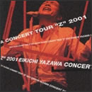 EIKICHI YAZAWA CONCERT TOUR“Z”2001