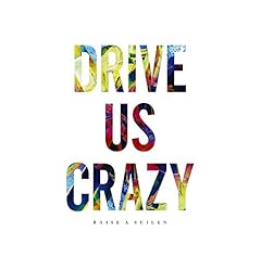 DRIVE US CRAZY