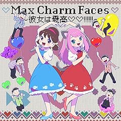 Max Charm Faces ～彼女は最高!!!!!!～