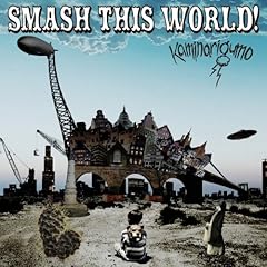 Smash this world!