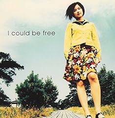 I could be free