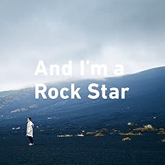 and I'm a rock star